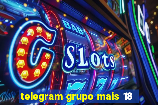 telegram grupo mais 18